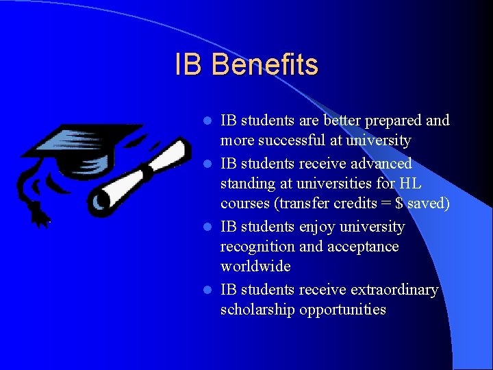 IB Benefits IB students are better prepared and more successful at university l IB