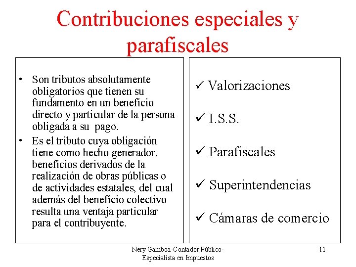 Contribuciones especiales y parafiscales • Son tributos absolutamente obligatorios que tienen su fundamento en