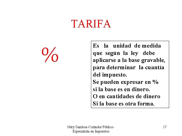 TARIFA % Es la unidad de medida que según la ley debe aplicarse a