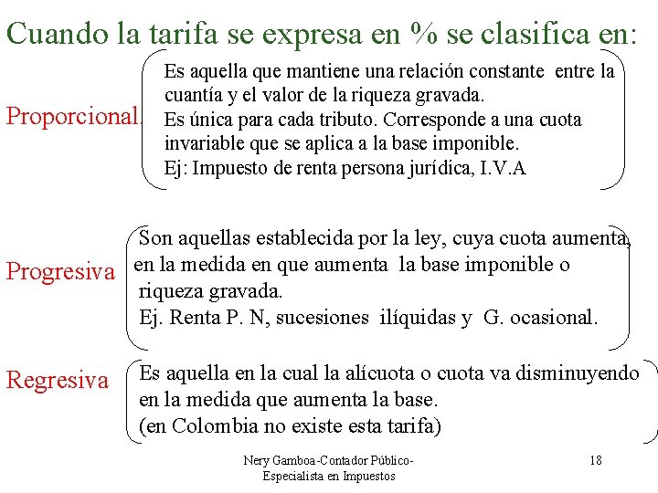 Cuando la tarifa se expresa en % se clasifica en: Proporcional. Es aquella que