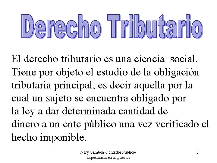 El derecho tributario es una ciencia social. Tiene por objeto el estudio de la