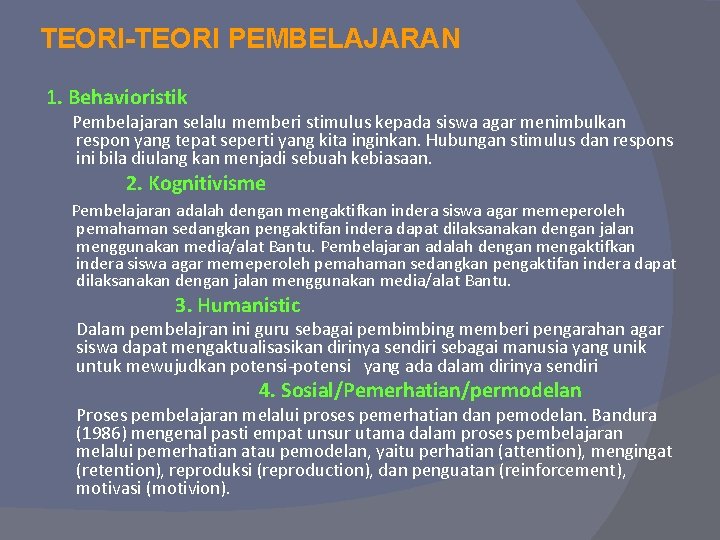 TEORI-TEORI PEMBELAJARAN 1. Behavioristik Pembelajaran selalu memberi stimulus kepada siswa agar menimbulkan respon yang