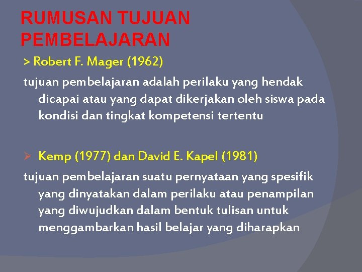 RUMUSAN TUJUAN PEMBELAJARAN > Robert F. Mager (1962) tujuan pembelajaran adalah perilaku yang hendak