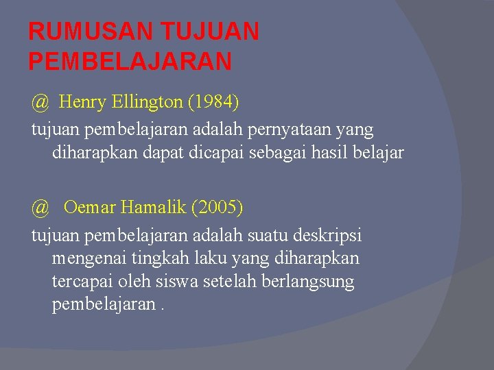 RUMUSAN TUJUAN PEMBELAJARAN @ Henry Ellington (1984) tujuan pembelajaran adalah pernyataan yang diharapkan dapat