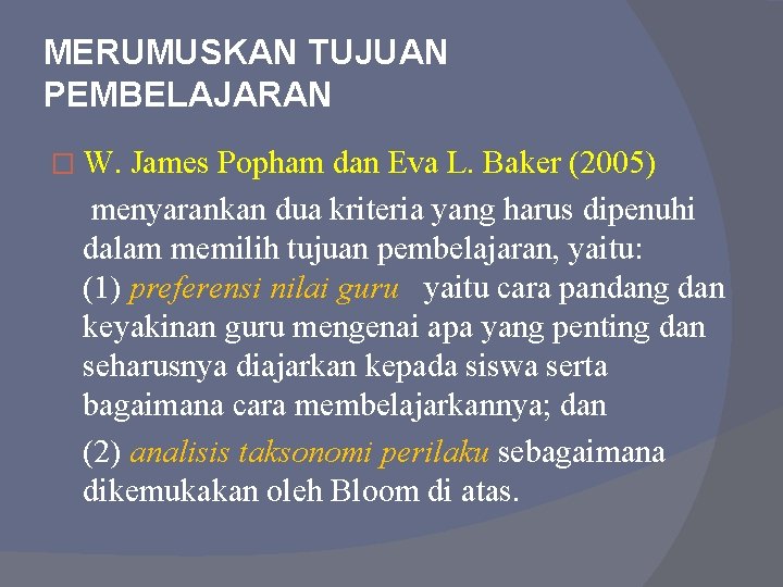 MERUMUSKAN TUJUAN PEMBELAJARAN � W. James Popham dan Eva L. Baker (2005) menyarankan dua