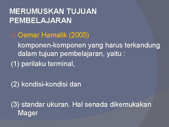 MERUMUSKAN TUJUAN PEMBELAJARAN � Oemar Hamalik (2005) komponen-komponen yang harus terkandung dalam tujuan pembelajaran,
