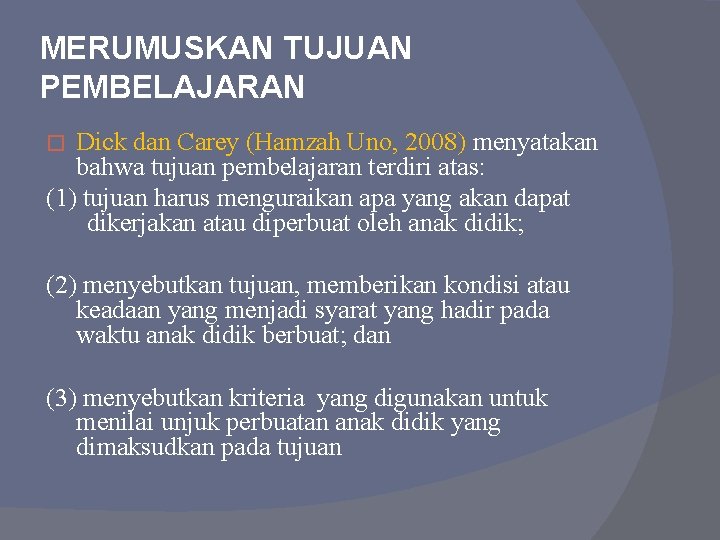 MERUMUSKAN TUJUAN PEMBELAJARAN Dick dan Carey (Hamzah Uno, 2008) menyatakan bahwa tujuan pembelajaran terdiri