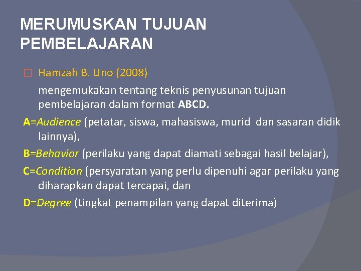 MERUMUSKAN TUJUAN PEMBELAJARAN Hamzah B. Uno (2008) mengemukakan tentang teknis penyusunan tujuan pembelajaran dalam