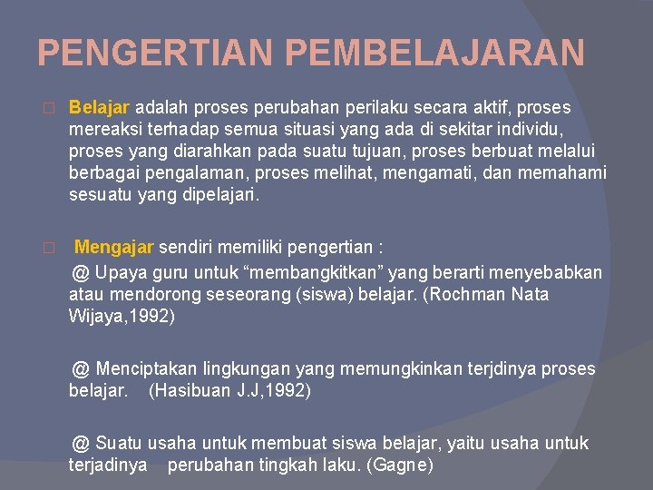 PENGERTIAN PEMBELAJARAN � Belajar adalah proses perubahan perilaku secara aktif, proses mereaksi terhadap semua