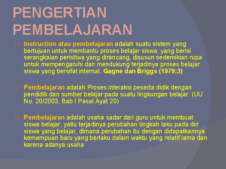 PENGERTIAN PEMBELAJARAN � Instruction atau pembelajaran adalah suatu sistem yang bertujuan untuk membantu proses