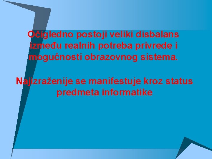 Očigledno postoji veliki disbalans između realnih potreba privrede i mogućnosti obrazovnog sistema. Najizraženije se