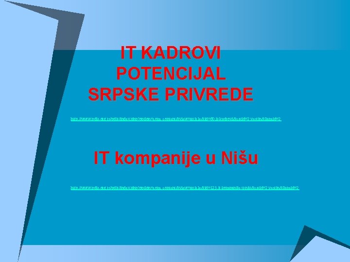 IT KADROVI POTENCIJAL SRPSKE PRIVREDE http: //www. pdis. org. rs/pdis/index. php? option=com_content&view=article&id=60: it-kadrovi&catid=2: vestin&Itemid=2