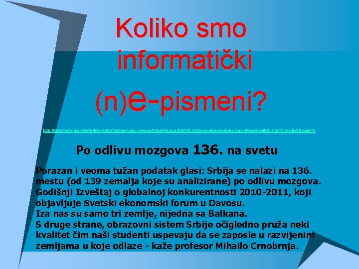 Koliko smo informatički (n)e-pismeni? • http: //www. pdis. org. rs/pdis/index. php? option=com_content&view=article&id=58: srbija-na-dnu-evropske-liste-obrazovanih&catid=2: vestin&Itemid=2