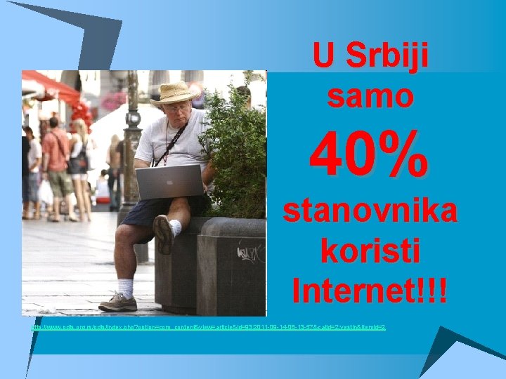 U Srbiji samo 40% stanovnika koristi Internet!!! http: //www. pdis. org. rs/pdis/index. php? option