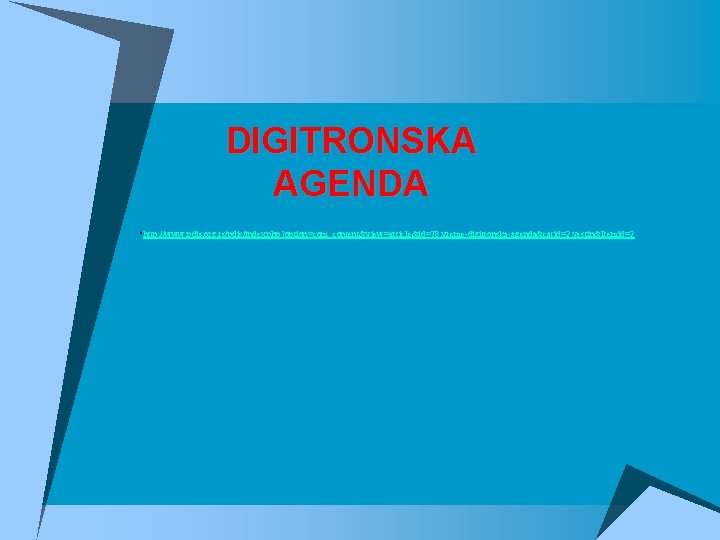 DIGITRONSKA AGENDA • http: //www. pdis. org. rs/pdis/index. php? option=com_content&view=article&id=78: vreme-digitronska-agenda&catid=2: vestin&Itemid=2 