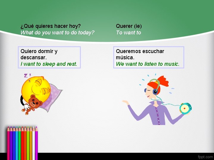¿Qué quieres hacer hoy? What do you want to do today? Querer (ie) To