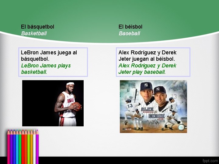 El básquetbol Basketball El béisbol Baseball Le. Bron James juega al básquetbol. Le. Bron