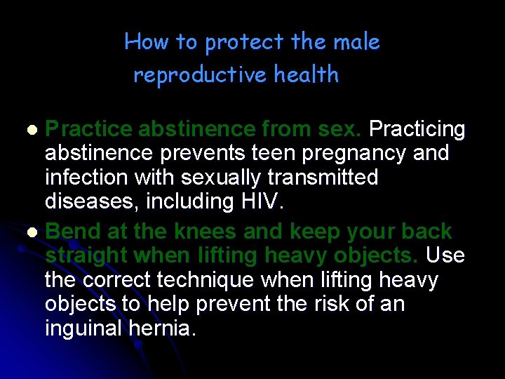 How to protect the male reproductive health Practice abstinence from sex. Practicing abstinence prevents