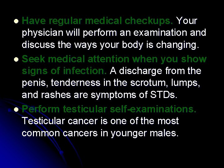 Have regular medical checkups. Your physician will perform an examination and discuss the ways