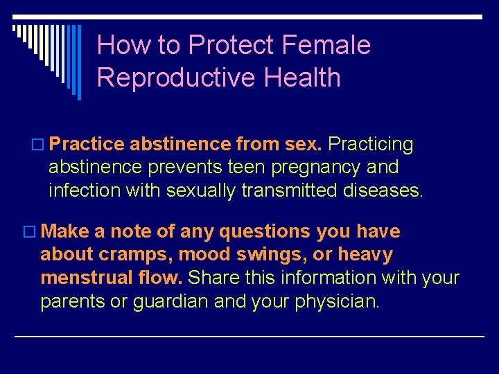 How to Protect Female Reproductive Health o Practice abstinence from sex. Practicing abstinence prevents