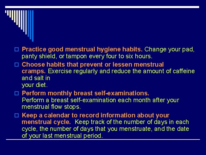 o Practice good menstrual hygiene habits. Change your pad, panty shield, or tampon every