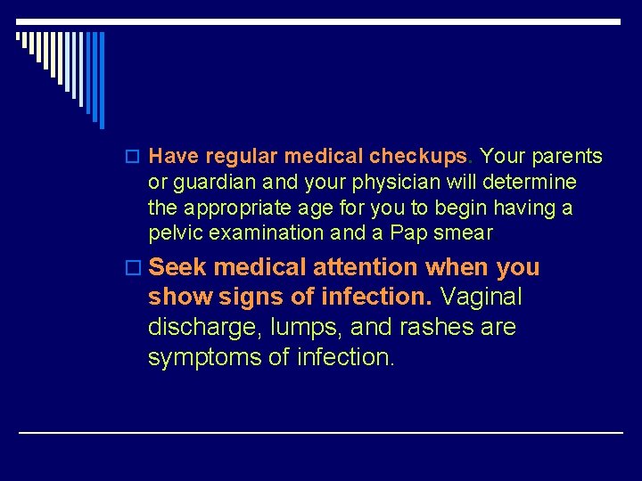 o Have regular medical checkups. Your parents or guardian and your physician will determine