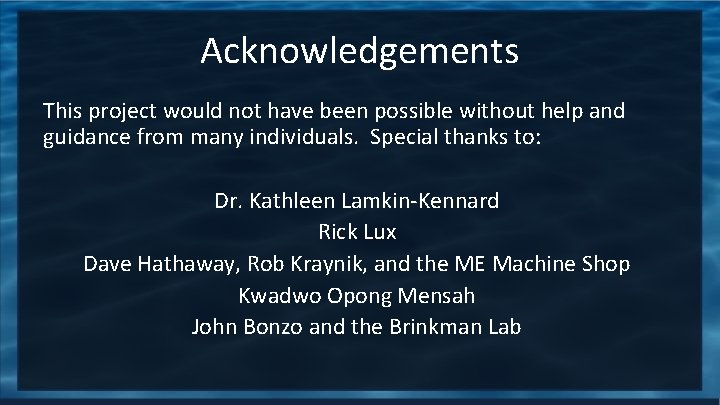 Acknowledgements This project would not have been possible without help and guidance from many