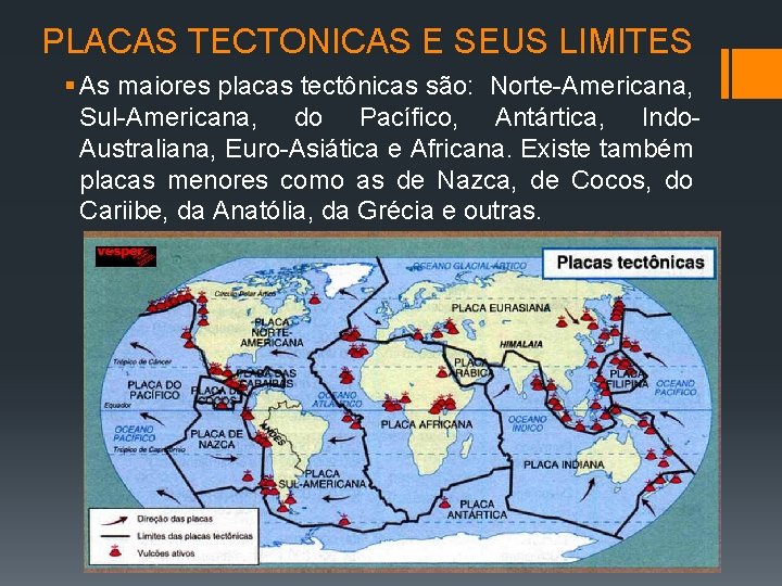 PLACAS TECTONICAS E SEUS LIMITES § As maiores placas tectônicas são: Norte-Americana, Sul-Americana, do