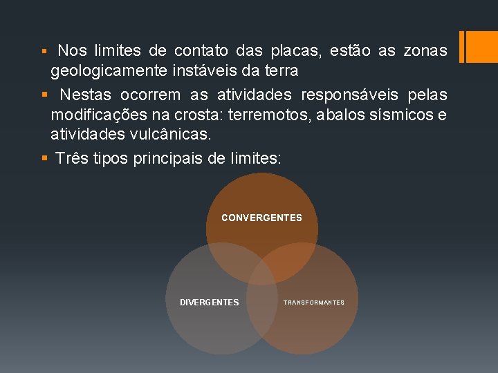 § Nos limites de contato das placas, estão as zonas geologicamente instáveis da terra