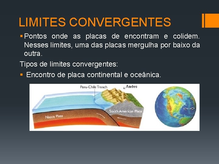 LIMITES CONVERGENTES § Pontos onde as placas de encontram e colidem. Nesses limites, uma