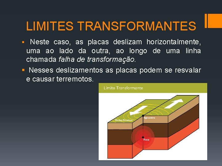 LIMITES TRANSFORMANTES § Neste caso, as placas deslizam horizontalmente, uma ao lado da outra,