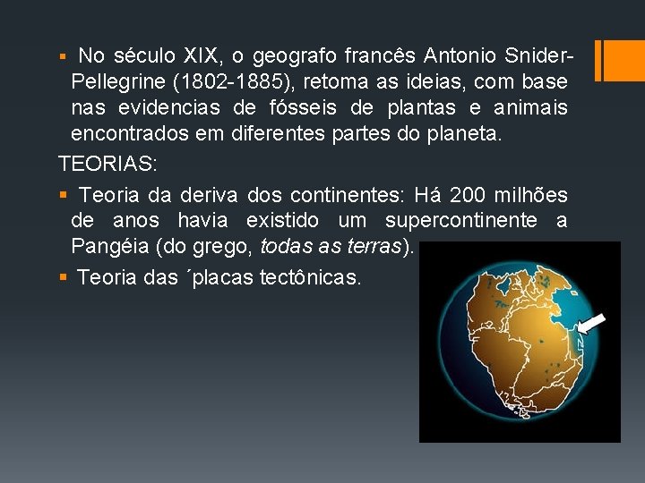 § No século XIX, o geografo francês Antonio Snider- Pellegrine (1802 -1885), retoma as