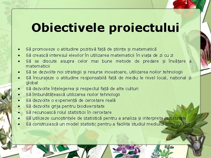 Obiectivele proiectului • • • Să promoveze o atitudine pozitivă față de științe și