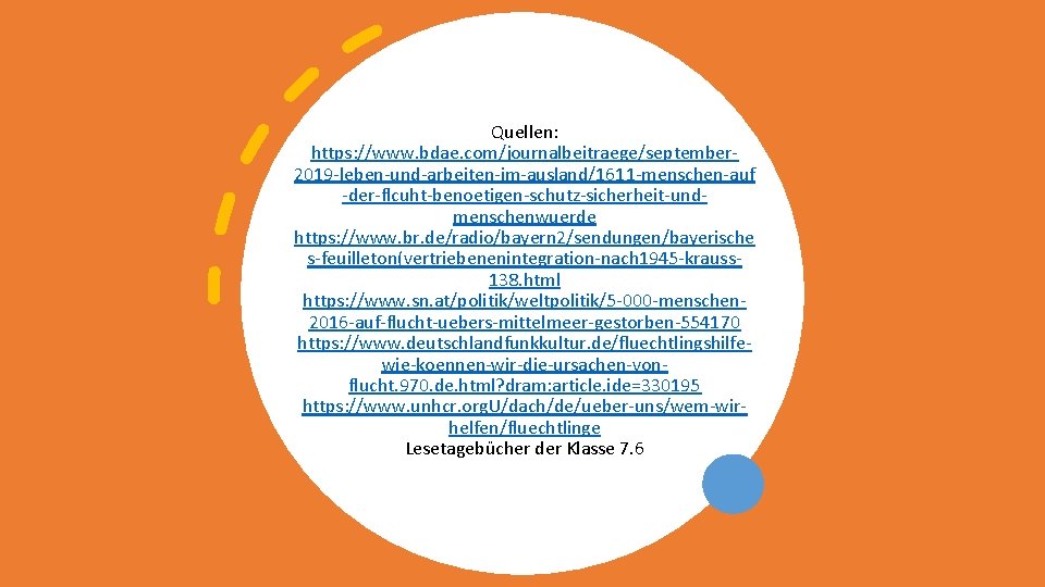 Quellen: https: //www. bdae. com/journalbeitraege/september 2019 -leben-und-arbeiten-im-ausland/1611 -menschen-auf -der-flcuht-benoetigen-schutz-sicherheit-undmenschenwuerde https: //www. br. de/radio/bayern 2/sendungen/bayerische