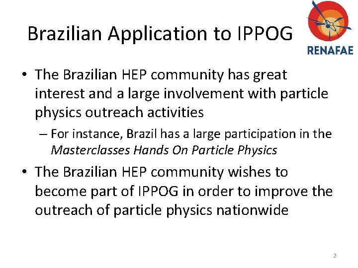 Brazilian Application to IPPOG • The Brazilian HEP community has great interest and a