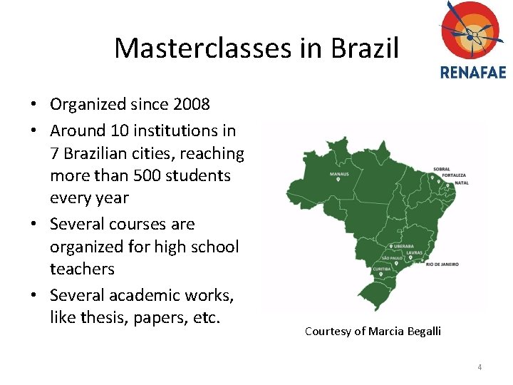 Masterclasses in Brazil • Organized since 2008 • Around 10 institutions in 7 Brazilian