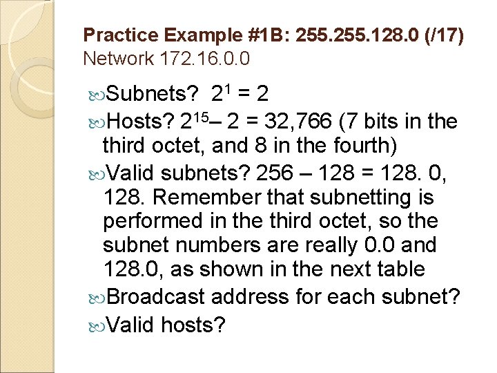 Practice Example #1 B: 255. 128. 0 (/17) Network 172. 16. 0. 0 Subnets?