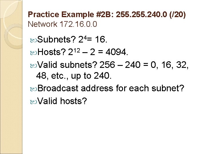 Practice Example #2 B: 255. 240. 0 (/20) Network 172. 16. 0. 0 Subnets?