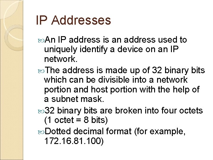 IP Addresses An IP address is an address used to uniquely identify a device