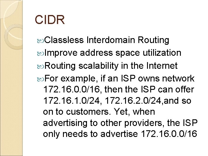 CIDR Classless Interdomain Routing Improve address space utilization Routing scalability in the Internet For