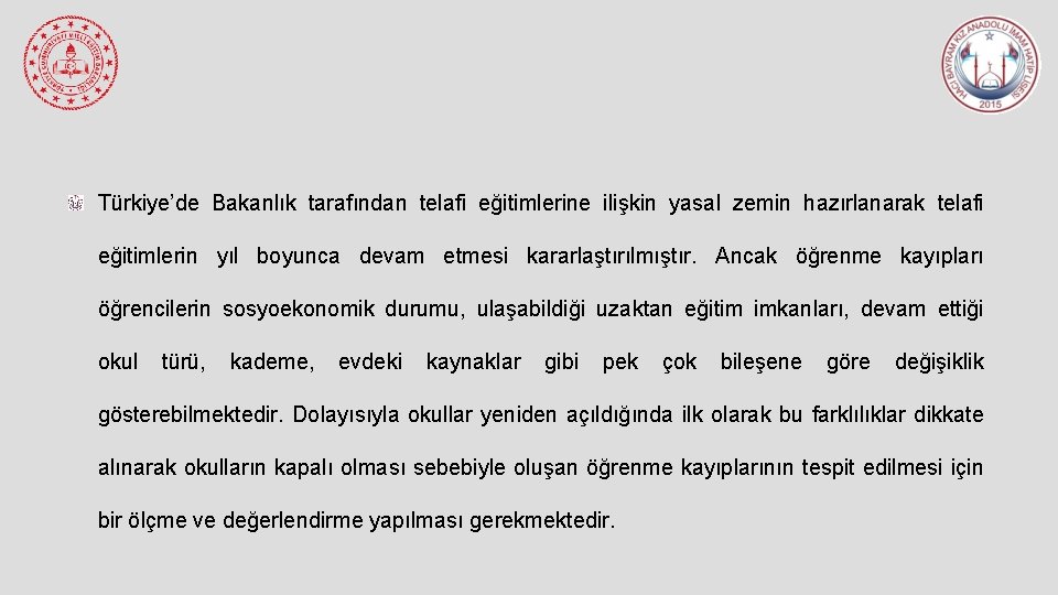 Türkiye’de Bakanlık tarafından telafi eğitimlerine ilişkin yasal zemin hazırlanarak telafi eğitimlerin yıl boyunca devam