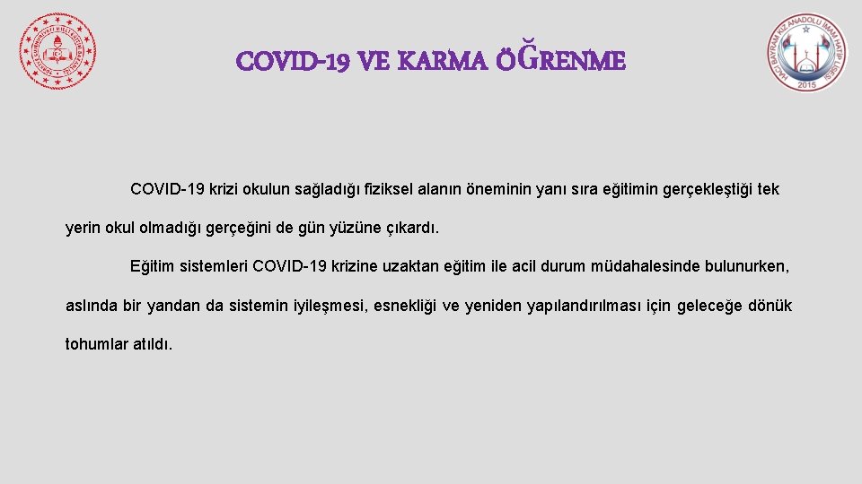 COVID-19 VE KARMA ÖĞRENME COVID-19 krizi okulun sağladığı fiziksel alanın öneminin yanı sıra eğitimin