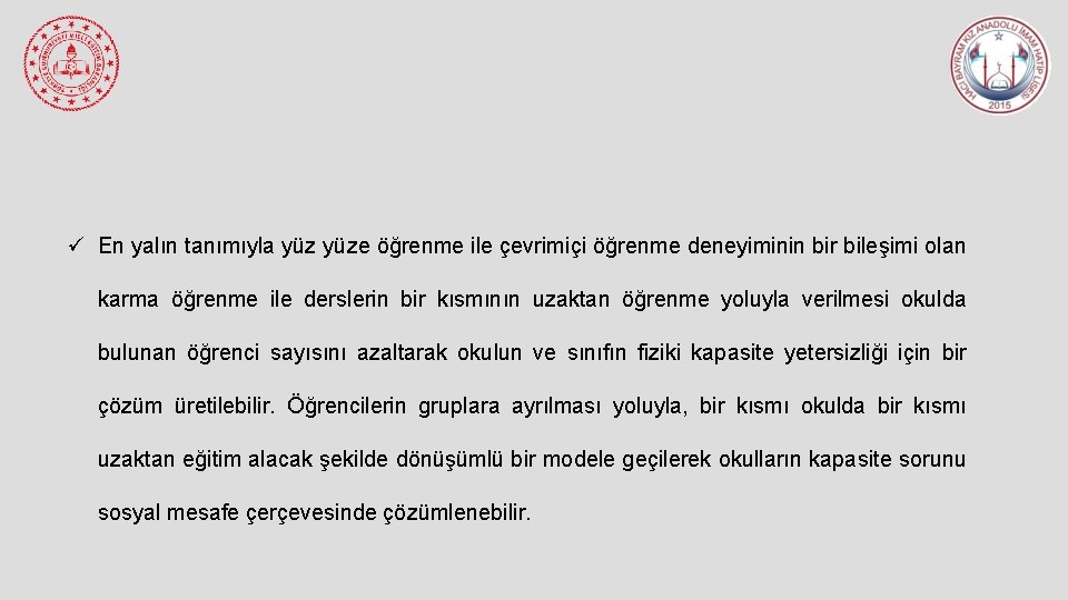 ü En yalın tanımıyla yüze öğrenme ile çevrimiçi öğrenme deneyiminin bir bileşimi olan karma