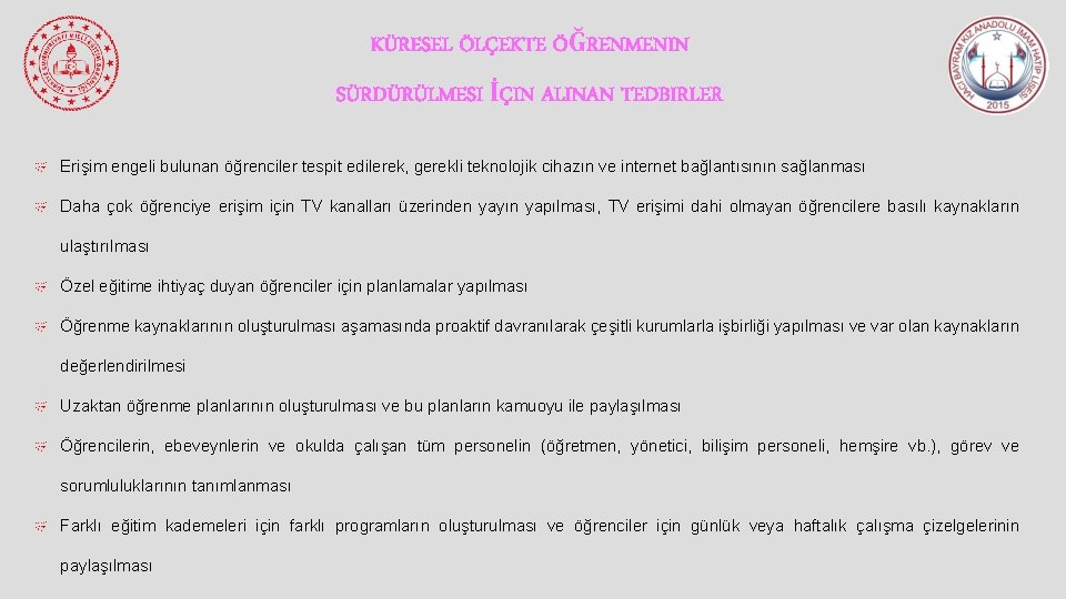 KÜRESEL ÖLÇEKTE ÖĞRENMENIN SÜRDÜRÜLMESI İÇIN ALINAN TEDBIRLER Erişim engeli bulunan öğrenciler tespit edilerek, gerekli