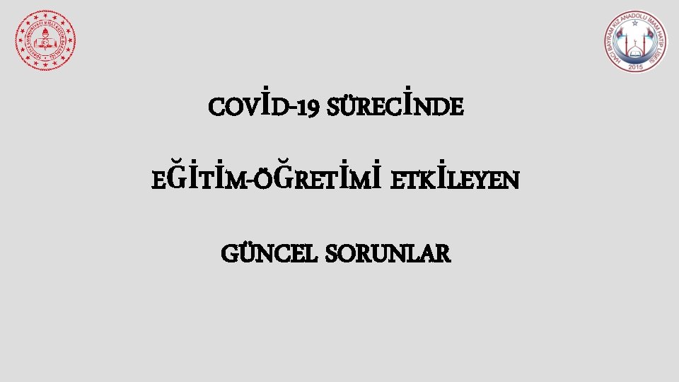 COVİD-19 SÜRECİNDE EĞİTİM-ÖĞRETİMİ ETKİLEYEN GÜNCEL SORUNLAR 