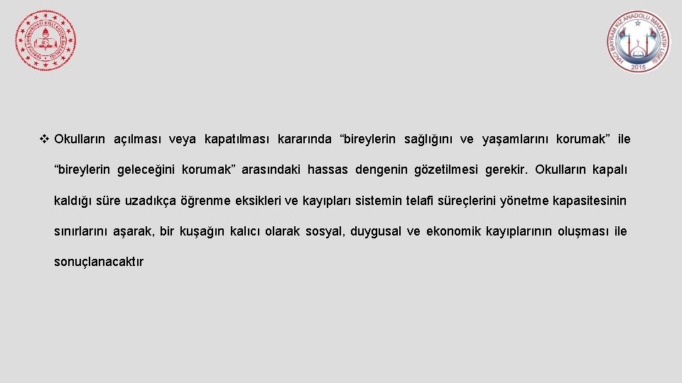 v Okulların açılması veya kapatılması kararında “bireylerin sağlığını ve yaşamlarını korumak” ile “bireylerin geleceğini