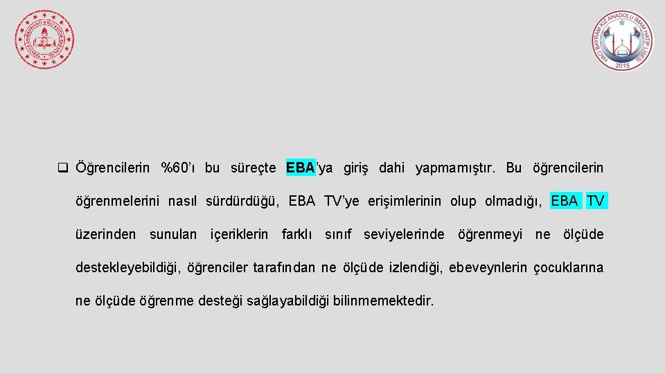 q Öğrencilerin %60’ı bu süreçte EBA’ya giriş dahi yapmamıştır. Bu öğrencilerin öğrenmelerini nasıl sürdürdüğü,