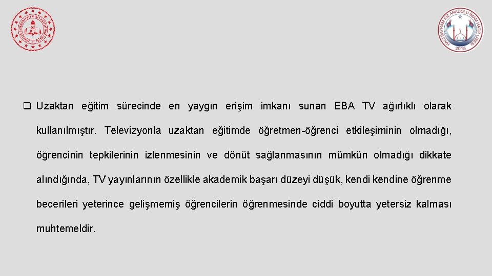 q Uzaktan eğitim sürecinde en yaygın erişim imkanı sunan EBA TV ağırlıklı olarak kullanılmıştır.