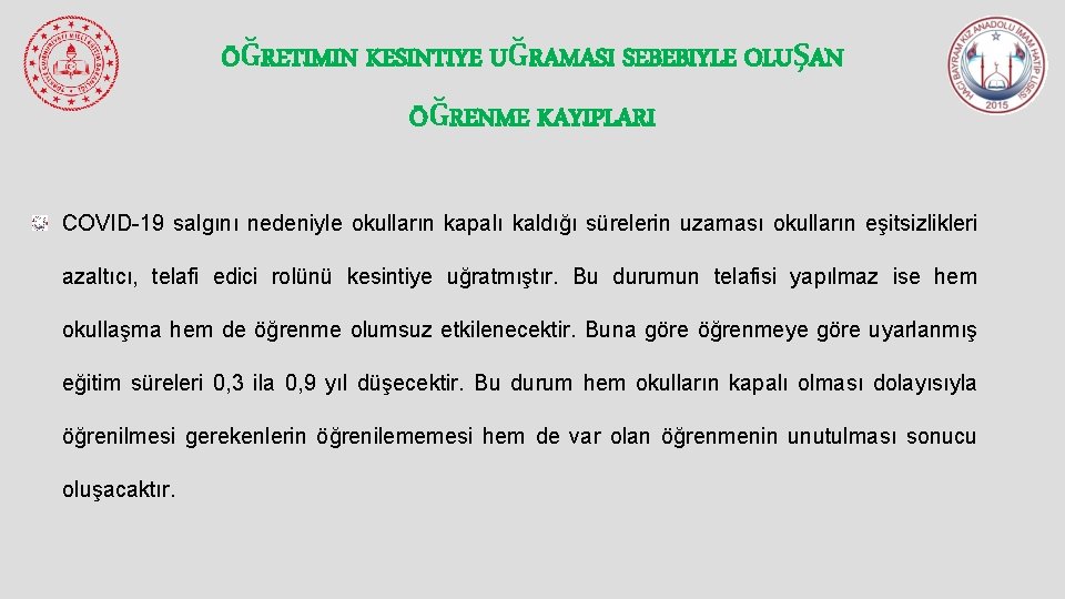 ÖĞRETIMIN KESINTIYE UĞRAMASI SEBEBIYLE OLUŞAN ÖĞRENME KAYIPLARI COVID-19 salgını nedeniyle okulların kapalı kaldığı sürelerin