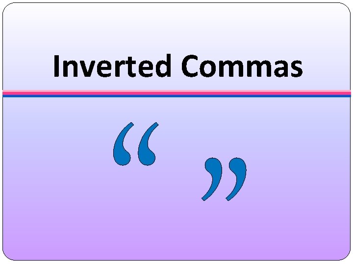 Inverted Commas “ 